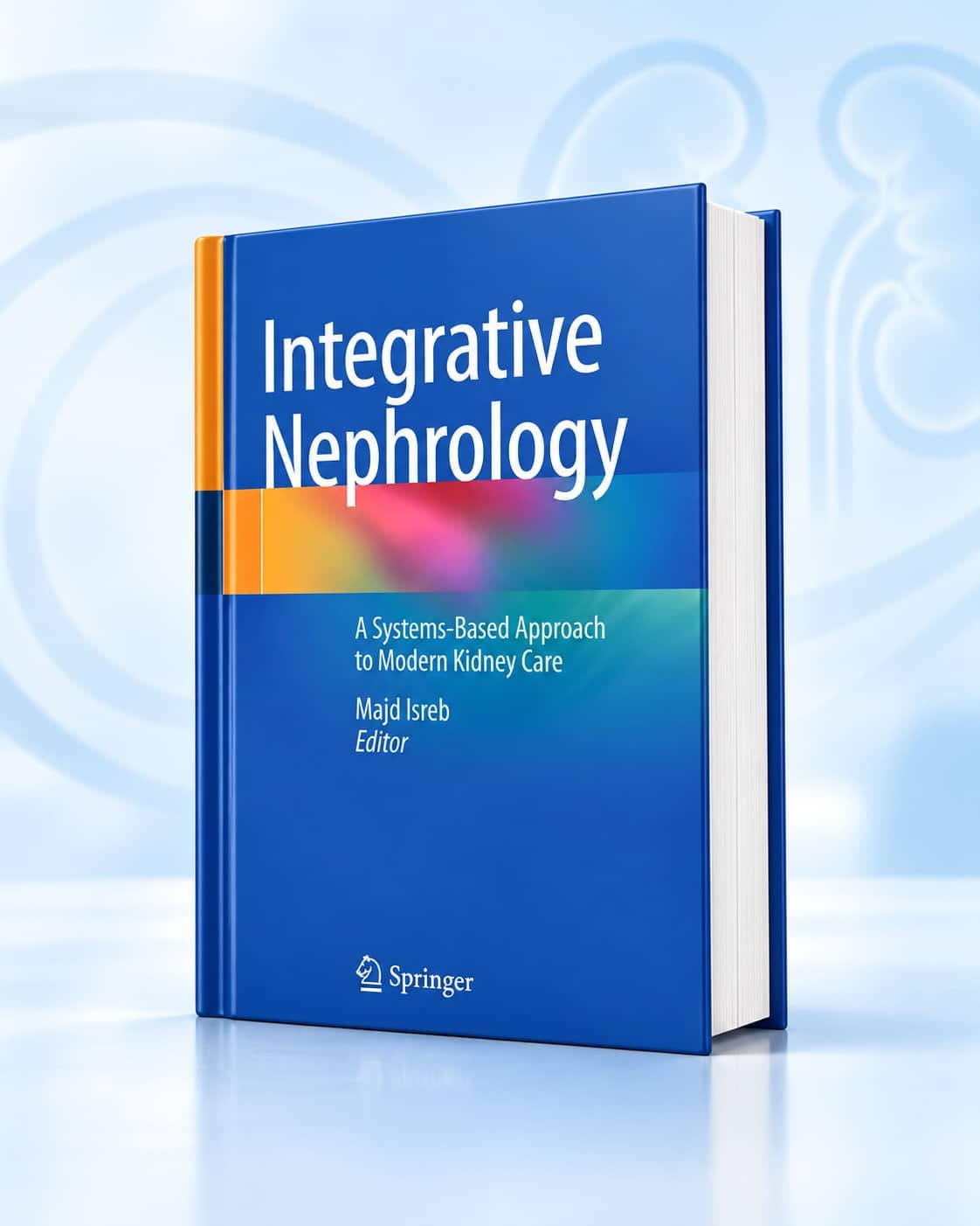 Blue hardcover book titled Integrative Nephrology with subtitle A Systems-Based Approach to Modern Kidney Care, edited by Majd Isreb (Springer).
